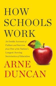 How Schools Work: An Inside Account of Failure and Success from One of the Nation's Longest-Serving Secretaries of Educa di Arne Duncan edito da SIMON & SCHUSTER