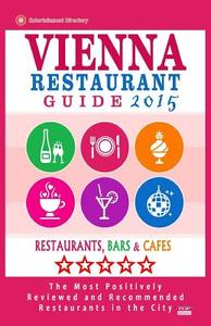 Vienna Restaurant Guide 2015: Best Rated Restaurants in Vienna, Austria - 500 Restaurants, Bars and Cafes Recommended for Visitors, 2015. di Stephen V. Howell edito da Createspace