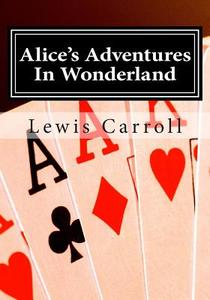 Alice's Adventures in Wonderland: Alice in Wonderland di Lewis Carroll edito da Createspace