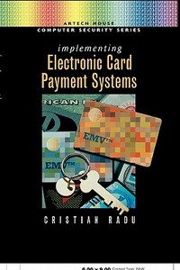Implementing Electronic Card Payment Systems di Cristian Radu edito da ARTECH HOUSE INC
