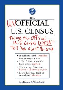 The Unofficial U.S. Census: Things the Official U.S. Census Doesn't Tell You about America di Les Krantz, Chris Smith edito da SKYHORSE PUB