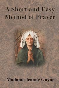 A Short and Easy Method of Prayer di Jeanne Guyon edito da Chump Change