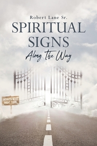 Spiritual Signs Along The Way di Robert Lane Sr. edito da Christian Faith Publishing, Inc