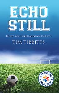 Echo Still: Is There More to Life Than Making the Team? di Tim Tibbitts edito da GREEN BEAN BOOKS