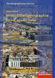 Immobiliengeographie: Märkte - Akteure - Politik di Robert Musil edito da Westermann Schulbuch