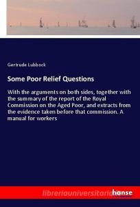 Some Poor Relief Questions di Gertrude Lubbock edito da hansebooks