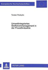 Umweltintegriertes Stoffstrommanagement in der Prozeßindustrie di Torsten Penkuhn edito da Lang, Peter GmbH