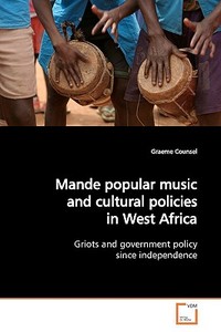 Mande popular music and cultural policies in West Africa di Graeme Counsel edito da VDM Verlag