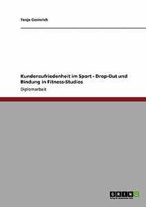 Kundenzufriedenheit im Sport: Drop-Out und Bindung in Fitness-Studios di Tanja Gesierich edito da GRIN Publishing