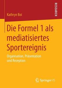 Die Formel 1 als mediatisiertes Sportereignis di Kathryn Boi edito da Springer Fachmedien Wiesbaden