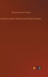 Science and Culture and Other Essays di Thomas Henry Huxley edito da Outlook Verlag