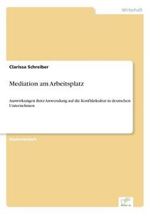 Mediation am Arbeitsplatz di Clarissa Schreiber edito da Diplom.de
