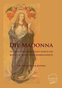 Die Madonna di Phil. Walter Rothes edito da UNIKUM