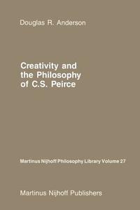 Creativity and the Philosophy of C.S. Peirce di D. R. Anderson edito da Springer Netherlands