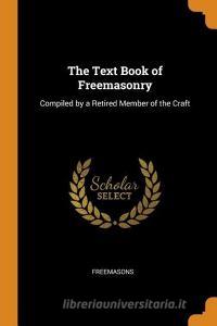 The Text Book Of Freemasonry di Freemasons edito da Franklin Classics Trade Press