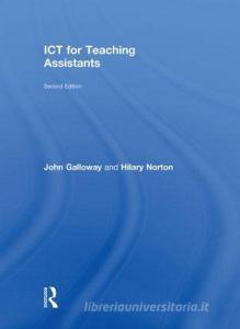 ICT for Teaching Assistants di John (Community Housing and Therapy Galloway, Hilary (Advisory Teacher for ICT/SEN and Inclusion in the Lon Norton edito da Taylor & Francis Ltd