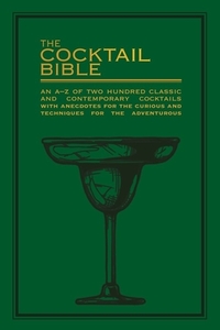 Cocktails Bibles: An A-Z of Two Hundred Classic and Contemporary Cocktail Recipes, with Anecdotes for the Curious and Ti di Pyramid edito da HAMLYN