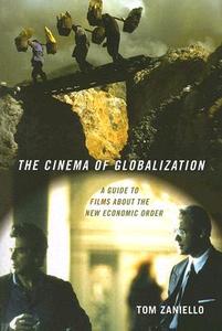 The Cinema of Globalization di Tom Zaniello edito da Cornell University Press