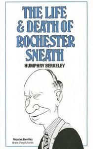 The Life and Death of Rochester Sneath: The Outrageously Funny Real-Life Pranks That Fooled the Public Schools of England di Humphry Berkeley edito da Harriman House
