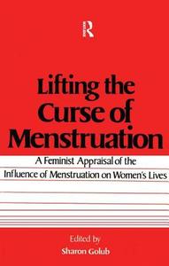 Lifting the Curse of Menstruation di Sharon Golub edito da Routledge