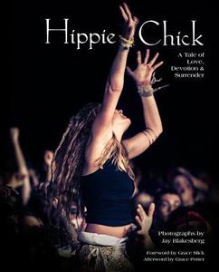 Hippie Chick: A Tale of Love, Devotion & Surrender edito da ROCK OUT BOOKS