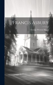 Francis Asbury di George Preston Mains edito da LEGARE STREET PR