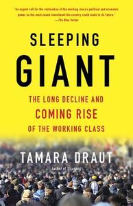 Sleeping Giant: The Untapped Economic and Political Power of America's New Working Class di Tamara Draut edito da DOUBLEDAY & CO