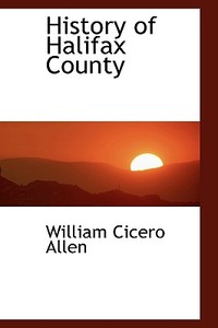 History Of Halifax County di William Cicero Allen edito da Bibliolife