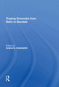 Troping Oroonoko from Behn to Bandele edito da Taylor & Francis Ltd