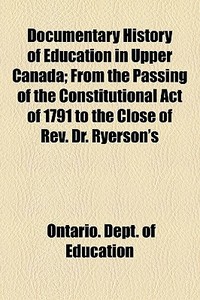 Documentary History Of Education In Uppe di Ontario. Education edito da General Books