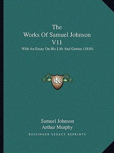 The Works of Samuel Johnson V11: With an Essay on His Life and Genius (1810) di Samuel Johnson edito da Kessinger Publishing