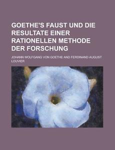 Goethe\'s Faust Und Die Resultate Einer Rationellen Methode Der Forschung di United States Congress Joint, Johann Wolfgang Von Goethe edito da Rarebooksclub.com