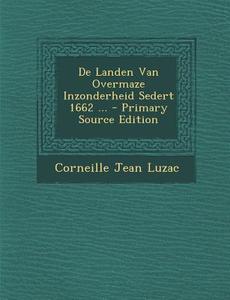 de Landen Van Overmaze Inzonderheid Sedert 1662 ... di Corneille Jean Luzac edito da Nabu Press