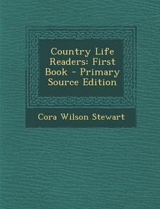 Country Life Readers: First Book - Primary Source Edition di Cora Wilson Stewart edito da Nabu Press