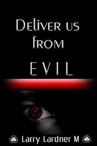 Deliver us from EVIL di Larry Lardner Maribhar edito da Blurb