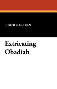 Extricating Obadiah di Joseph C. Lincoln edito da Wildside Press
