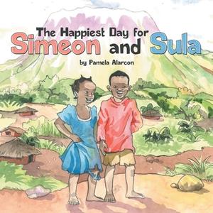 The Happiest Day For Simeon And Sula di Pamela Alarcon edito da Inspiring Voices