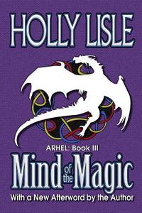 Mind of the Magic: Arhel: Book 3 di Holly Lisle edito da Createspace