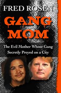 Gang Mom: The Evil Mother Whose Gang Secretly Preyed on a City di Fred Rosen edito da OPEN ROAD MEDIA