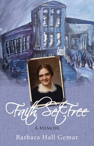 Faith Set Free: A Memoir di BARBARA HALL GEMAR edito da Lightning Source Uk Ltd