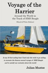 Voyage of the Harrier (Black and White Edition): Sailing Around the World in the Track of HMS Beagle di Dr Julian E. H. Mustoe edito da Createspace