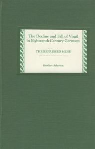 The Decline and Fall of Virgil in Eighteenth-Cen - The Repressed Muse di Geoffrey Atherton edito da Camden House