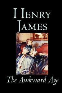 The Awkward Age by Henry James, Fiction, Literary di Henry James edito da Wildside Press