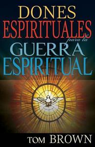 Dones Espirituales Para La Guerra Espiritual di Tom Brown edito da WHITAKER HOUSE SPANISH