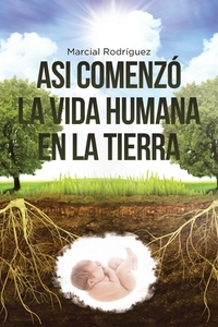 Asi Comenzó La Vida Humana En La Tierra di Marcial Rodriguez edito da Page Publishing, Inc
