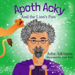 Apoth Acky and the Lion's Paw di John Atkinson edito da ARMY RECORDS SOC