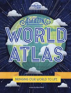 Amazing World Atlas di Lonely Planet Kids, Alexa Ward edito da LONELY PLANET PUB