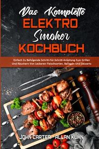 Das Komplette Elektro-Smoker-Kochbuch di John Carter, Allan Kuhn edito da John Carter - Allan Kuhn