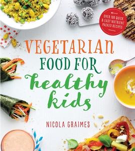 Vegetarian Food For Healthy Kids di Nicola Graimes edito da Watkins Media