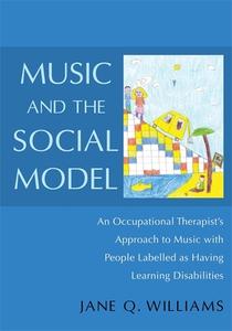 Music and the Social Model: An Occupational Therapist's Approach to Music with People Labelled as Having Learning Disabi di Jane Williams edito da PAPERBACKSHOP UK IMPORT
